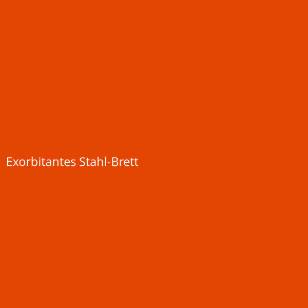 Exorbitantes Stahl-Brett