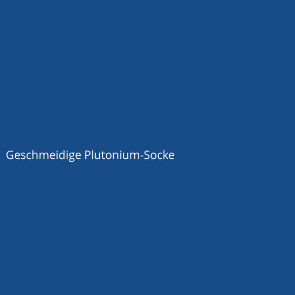 Geschmeidige Plutonium-Socke