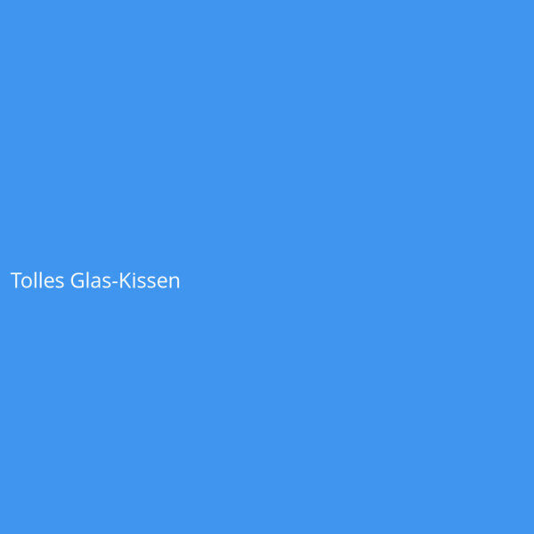 Tolles Glas-Kissen