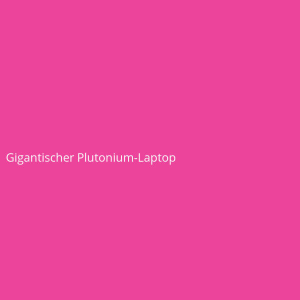 Gigantischer Plutonium-Laptop