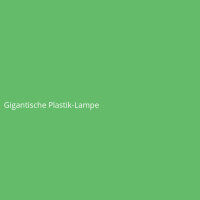Gigantische Plastik-Lampe