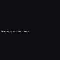 &Uuml;berteuertes Granit-Brett