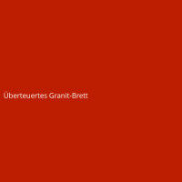 &Uuml;berteuertes Granit-Brett