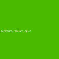 Gigantischer Wasser-Laptop