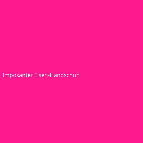 Imposanter Eisen-Handschuh