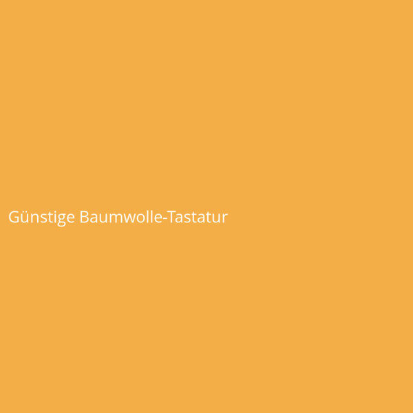 G&uuml;nstige Baumwolle-Tastatur