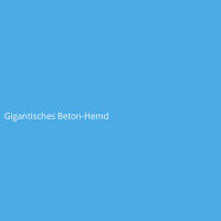 Gigantisches Beton-Hemd