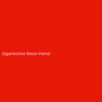Gigantisches Beton-Hemd